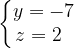 \dpi{120} \left\{\begin{matrix} y=-7\\ z=2\; \; \end{matrix}\right.